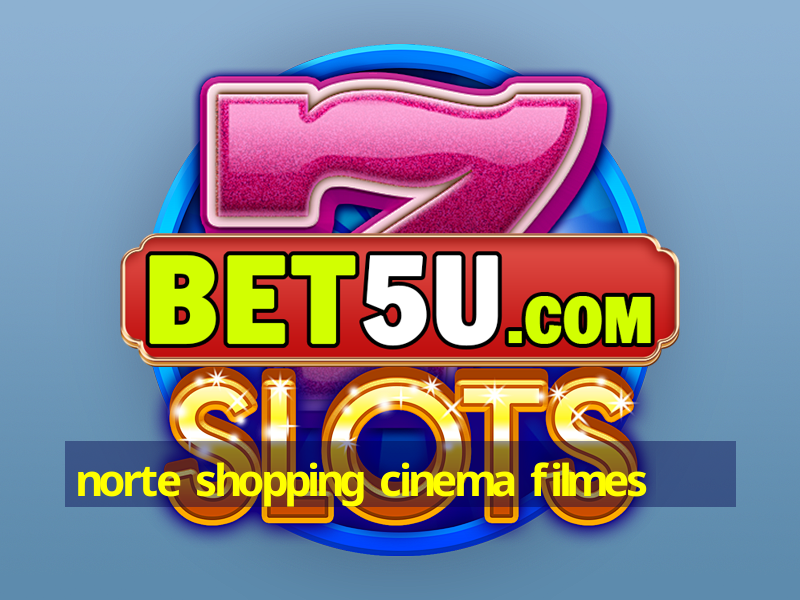 norte shopping cinema filmes